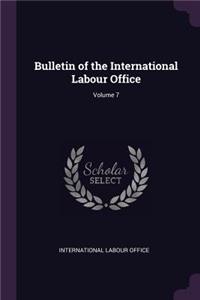 Bulletin of the International Labour Office; Volume 7