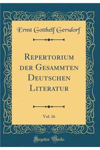 Repertorium Der Gesammten Deutschen Literatur, Vol. 16 (Classic Reprint)