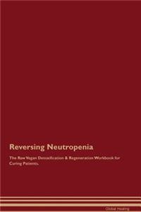 Reversing Neutropenia the Raw Vegan Detoxification & Regeneration Workbook for Curing Patients