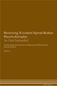 Reversing X-Linked Spinal-Bulbar Muscle Atrophy: As God Intended the Raw Vegan Plant-Based Detoxification & Regeneration Workbook for Healing Patients. Volume 1