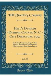 Hill's Durham (Durham County, N. C.) City Directory, 1952, Vol. 39: Including Bragtown, Hope Valley, Joyland, Rockwood, Rollingwood, Sherron Acres, Tuscaloosa Forest (Classic Reprint)