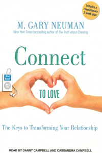 Connect to Love: The Keys to Transforming Your Relationship