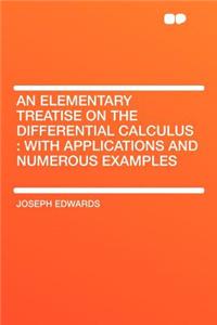 An Elementary Treatise on the Differential Calculus: With Applications and Numerous Examples