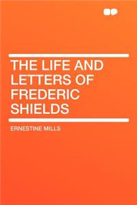 The Life and Letters of Frederic Shields