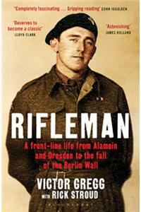 Rifleman: A Front-Line Life From Alamein and Dresden to the Fall of the Berlin Wall