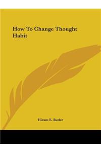 How to Change Thought Habit