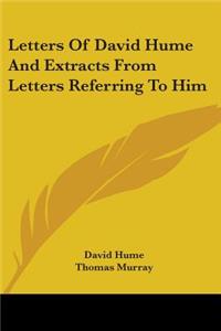 Letters Of David Hume And Extracts From Letters Referring To Him