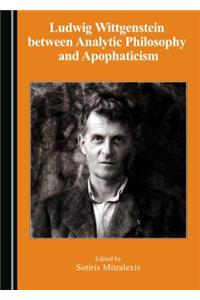 Ludwig Wittgenstein Between Analytic Philosophy and Apophaticism