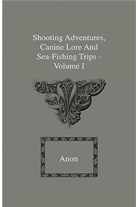 Shooting Adventures, Canine Lore And Sea-Fishing Trips - Volume I