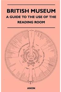 British Museum - A Guide to the Use of the Reading Room