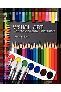 Visual Art for the Elementary Classroom