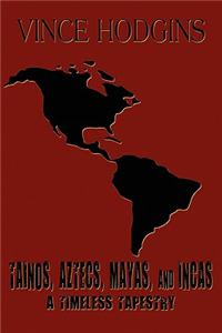 Tainos, Aztecs, Mayas, and Incas