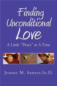 Finding Unconditional Love - A Little ''Peace'' at a Time