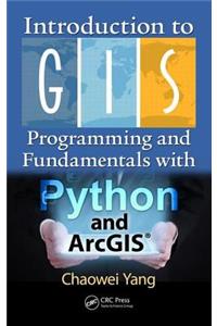 Introduction to GIS Programming and Fundamentals with Python and Arcgis(r)