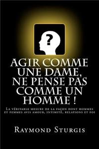 Agir Comme Une Dame, Ne Pense Pas Comme Un Homme !