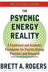 The Psychic Energy Reality: A Traditional and Academic Foundation for Psychic Energy Practices and Research