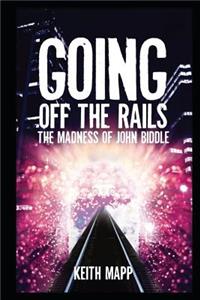 Going Off The Rails - the madness of John Biddle