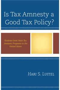 Is Tax Amnesty a Good Tax Policy?