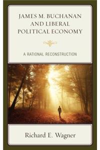 James M. Buchanan and Liberal Political Economy