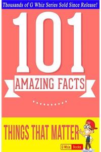 Things That Matter - 101 Amazing Facts: #1 Fun Facts & Trivia Tidbits