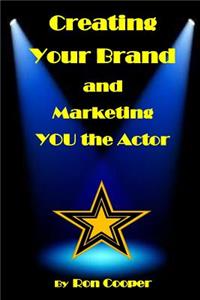 Creating Your Brand and Marketing YOU the Actor
