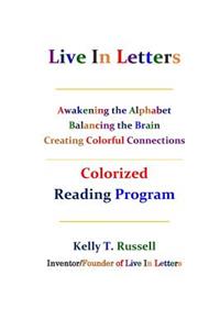 Live In Letters Colorized Reading Program: Awakening the Alphabet, Balancing the Brain, Creating Christ-Centered Communities