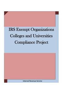 IRS Exempt Organizations Colleges and Universities Compliance Project