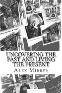 Uncovering the Past and Living the Present