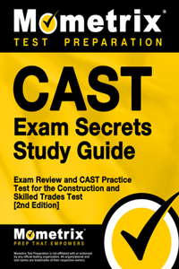 Cast Exam Secrets Study Guide - Exam Review and Cast Practice Test for the Construction and Skilled Trades Test
