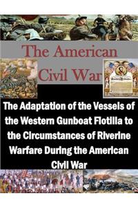 Adaptation of the Vessels of the Western Gunboat Flotilla to the Circumstances of Riverine Warfare During the American Civil War