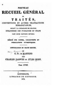 Nouveau recueil général de traités conventions et autres transactions remarquables - Tome XVIII