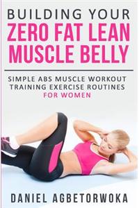 Building Your Zero Fat Lean Muscle Belly