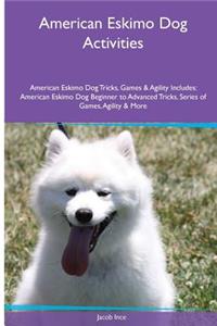 American Eskimo Dog Activities American Eskimo Dog Tricks, Games & Agility. Includes: American Eskimo Dog Beginner to Advanced Tricks, Series of Games, Agility and More