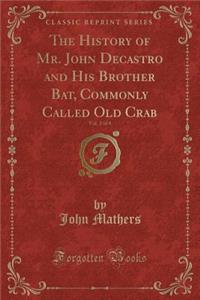 The History of Mr. John Decastro and His Brother Bat, Commonly Called Old Crab, Vol. 2 of 4 (Classic Reprint)