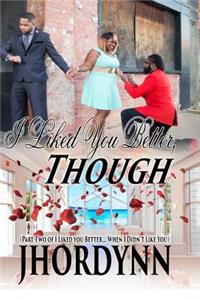 I Liked you Better, Though