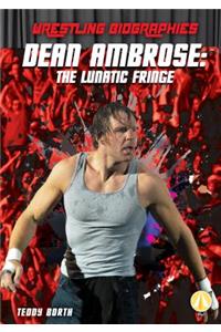 Dean Ambrose: The Lunatic Fringe