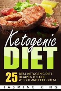 Ketogenic Diet: 25 Best Ketogenic Diet Recipes to Lose Weight and Feel Great