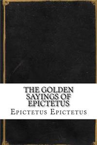 The Golden Sayings of Epictetus