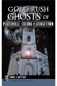 Gold Rush Ghosts of Placerville, Coloma & Georgetown