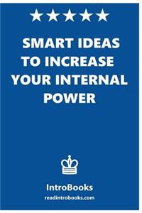 Smart Ideas to Increase Your Internal Power