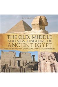 The Old, Middle and New Kingdoms of Ancient Egypt - Ancient History 4th Grade Children's Ancient History