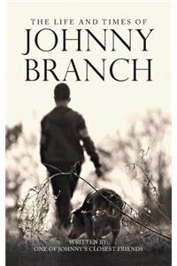 The Life and Times of Johnny Branch