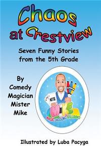Chaos at Crestview: Seven Funny Stories from the Fifth Grade