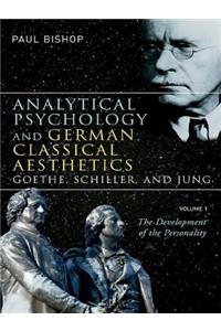 Analytical Psychology and German Classical Aesthetics: Goethe, Schiller, and Jung, Volume 1