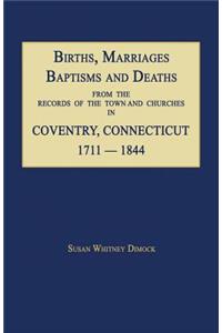 Births, Marriages, Baptisms and Deaths from the Records of the Town and Churches in Coventry, Connecticut, 1711-1844