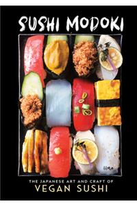 Sushi Modoki: The Japanese Art and Craft of Vegan Sushi