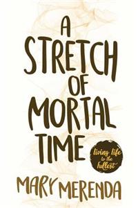 Stretch of Mortal Time