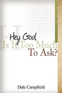 "Hey God, Is It Too Much to Ask"