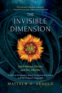 Invisible Dimension: Spirit-Beings, the Afterlife, and Ghosts