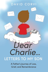Dear Charlie...Letters To My Son